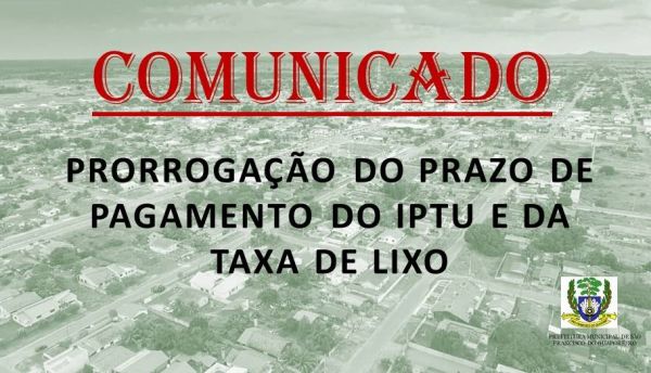 PRORROGAÇÃO DO PRAZO DE PAGAMENTO DO IPTU E TAXA DE LIXO