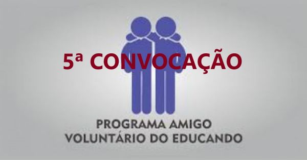 5ª CONVOCAÇÃO AMIGO VOLUNTÁRIO DO EDUCANDO